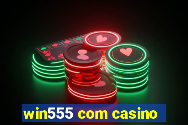 win555 com casino